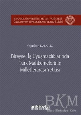 Bireysel İş Uyuşmazlıklarında Türk Mahkemelerinin Milletlerarası Yetkisi