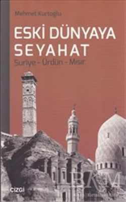 Eski Dünyaya Seyahat Suriye- Ürdün- Mısır