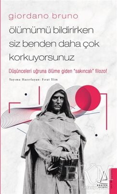 Giordano Bruno - Ölümümü Bildirirken Siz Benden Daha Çok Korkuyorsunuz