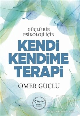 Güçlü Bir Psikoloji için Kendi Kendime Terapi