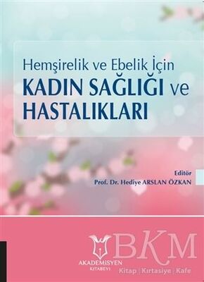 Hemşirelik ve Ebelik İçin Kadın Sağlığı ve Hastalıkları