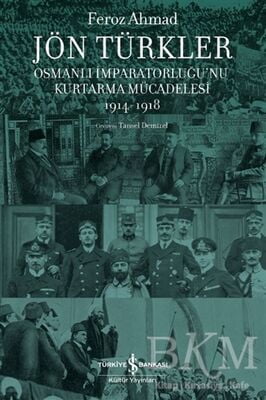 Jön Türkler - Osmanlı İmparatorluğu’nu Kurtarma Mücadelesi 1914-1918