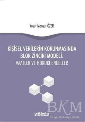 Kişisel Verilerin Korunmasında Blok Zinciri Modeli: Vaatler ve Hukuki Engeller