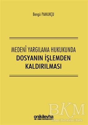 Medeni Yargılama Hukukunda Dosyanın İşlemden Kaldırılması