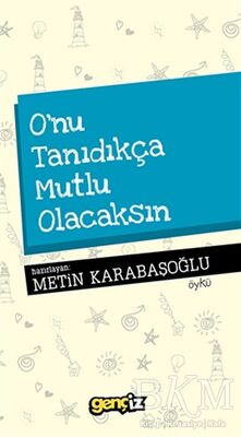 O'nu Tanıdıkça Mutlu Olacaksın