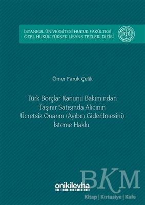 Türk Borçlar Kanunu Bakımından Taşınır Satışında Alıcının Ücretsiz Onarım Ayıbın Giderilmesini İsteme Hakkı