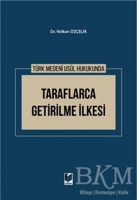 Türk Medeni Usul Hukukunda Taraflarca Getirilme İlkesi