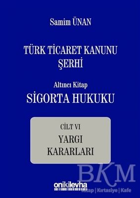 Türk Ticaret Kanunu Şerhi - Altıncı Kitap Sigorta Hukuku