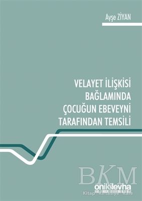 Velayet İlişkisi Bağlamında Çocuğun Ebeveyni Tarafından Temsili