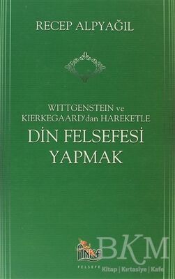 Wittgenstein ve Kierkegaard dan Hareketle Din Felsefesi Yapmak