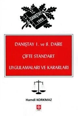 Danıştay 1. ve 8. Daire Çifte Standart Uygulamaları ve Kararları