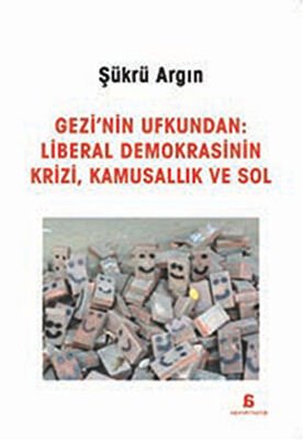 Gezi'nin Ufkundan: Liberal Demokrasinin Krizi, Kamusallık ve Sol