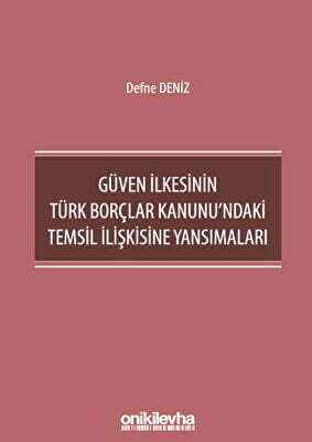 Güven İlkesinin Türk Borçlar Kanunu`ndaki Temsil İlişkisine Yansımaları