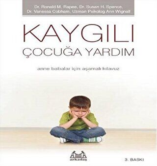 Kaygılı Çocuğa Yardım - Anne Babalar için Aşamalı Kılavuz