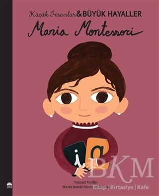 Maria Montessori - Küçük İnsanlar Büyük Hayaller