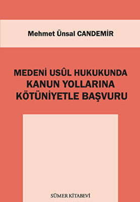 Medeni Usul Hukukunda Kanun Yollarına Kötüniyetle Başvuru